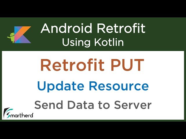 Retrofit PUT Request: Update Resource in server: Android Retrofit in Kotlin #5.3