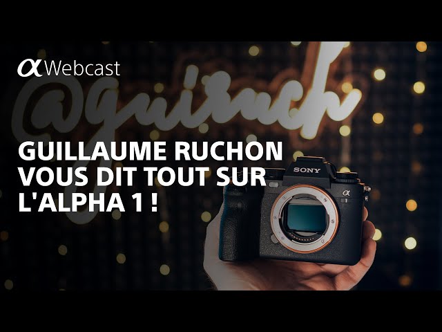 Guillaume Ruchon vous dit tout sur l'Alpha 1 ! | Sony Alpha Webcast