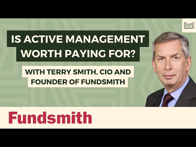 Is Active Management Worth Paying For? With Terry Smith (CEO, CIO & Founder of Fundsmith)