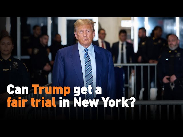 Can Trump get a fair trial in New York?