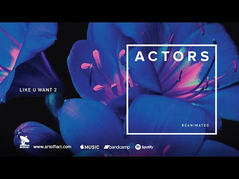 ACTORS: "Like U Want 2" from Reanimated #Artoffact