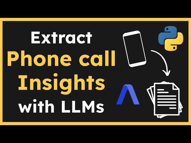 Automatically extract phone call insights with LLMs and Python | Full tutorial