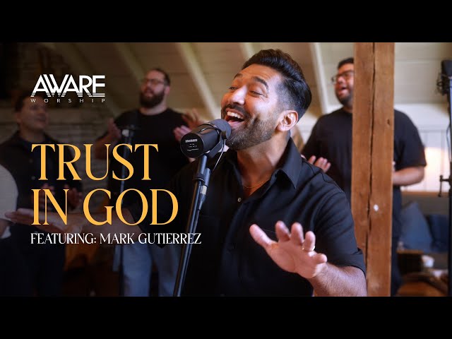 Aware Worship - Trust In God (Featuring Mark Gutierrez)