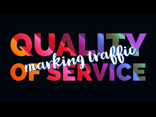 Traffic Marking - Quality of Service (Part 2)