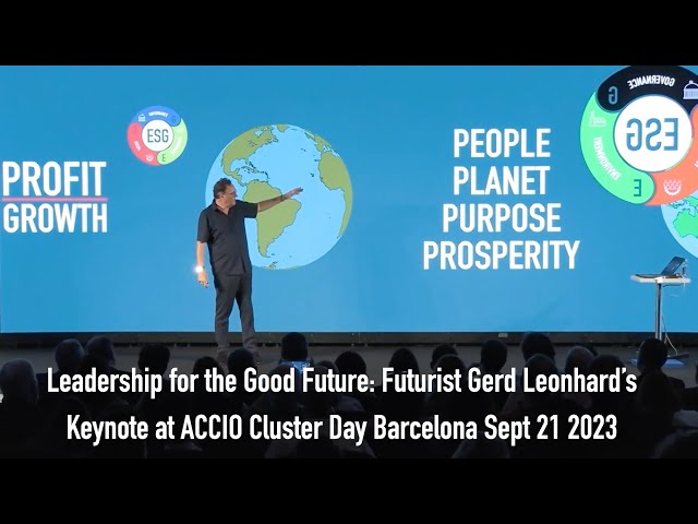 Leadership for the Good Future: the Future Mindset. Gerd Leonhard's Keynote Cluster Day Barcelona'23