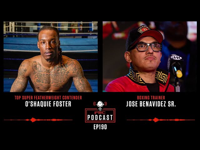 O’Shaquie Foster, Jose Benavidez Sr. | The PBC Podcast