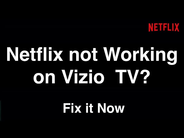 Netflix not Working on Vizio Smart TV  -  Fix it Now