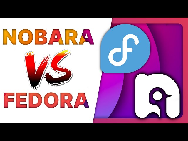 Is NOBARA really better than FEDORA? benchmarks, experience, apps, controllers...