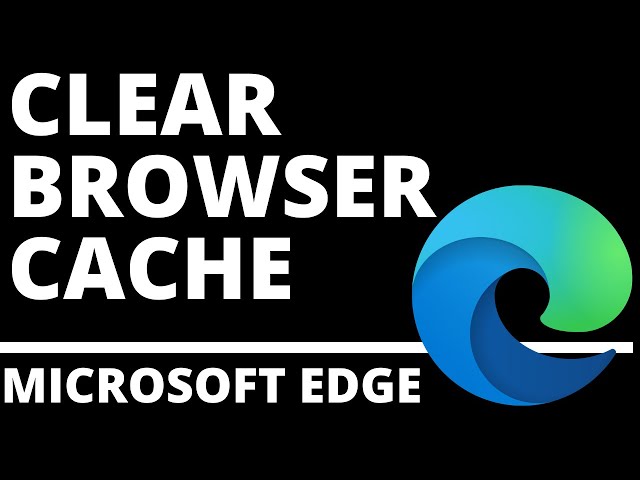 How to Clear Browser Cache in Microsoft Edge Browser - 2021