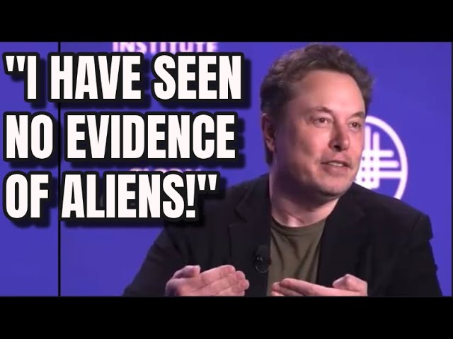 Elon Musk says Space X has seen NO EVIDENCE of Aliens. Do you believe him?