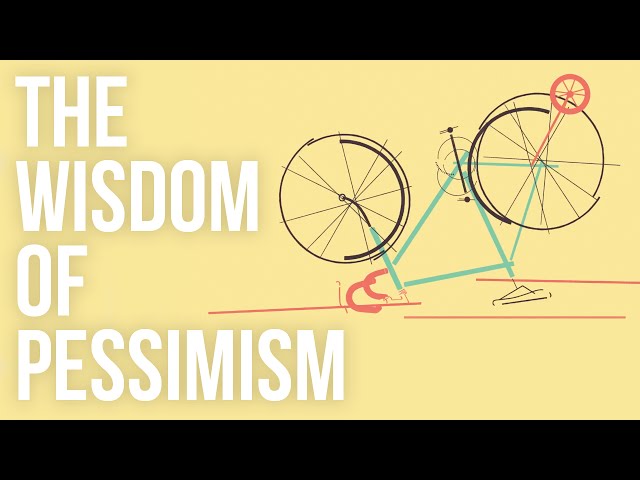 The Wisdom of Pessimism