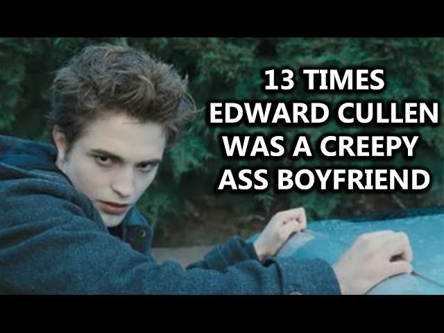 13 Times Edward Cullen Was A Creepy Ass Boyfriend