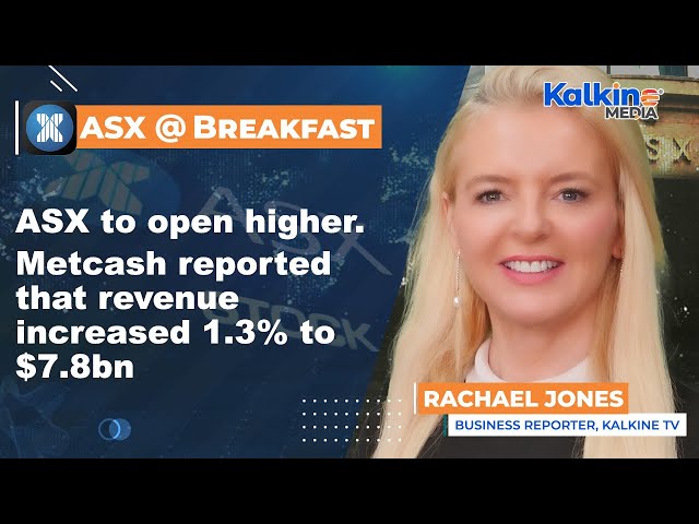 ASX to open higher. Metcash reported that revenue increased 1.3% to $7.8bn