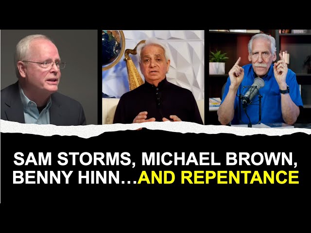 Sam Storms, Michael Brown, Benny Hinn and Repentance