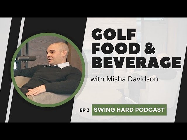 Golf Food & Beverage with Misha Davidson | Swing Hard Podcast, EP 3