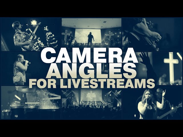 10 Camera Angles to Enhance your Churches Livestream