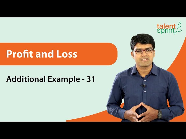 Profit and Loss: Problems & Solutions | Profit and Loss | Additional Example - 31 | TalentSprint
