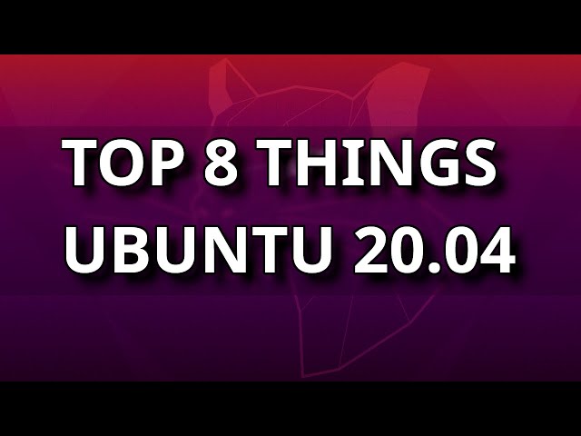 Ubuntu 20.04 - TOP 8 Things to Do after Installing Ubuntu Linux