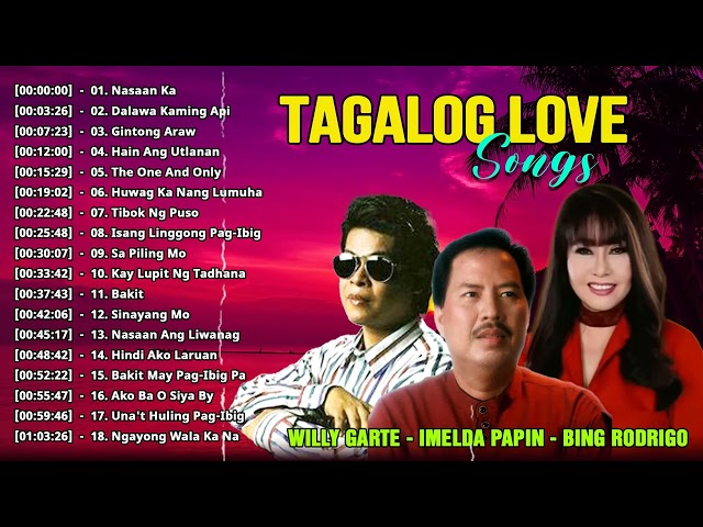 Willy Garte, Imelda Papin, Bing Rodrigo, Greatest Hits Nonstop -Opm Tagalog Love Songs Of All Time18