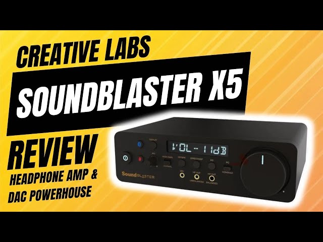 Creative Labs Soundblaster X5 Headphone Amp and DAC Review