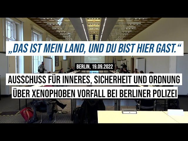 19.09.2022 #Berlin „Das ist mein Land und du bist hier Gast“ Ausschuss für Inneres #Abgeordnetenhaus