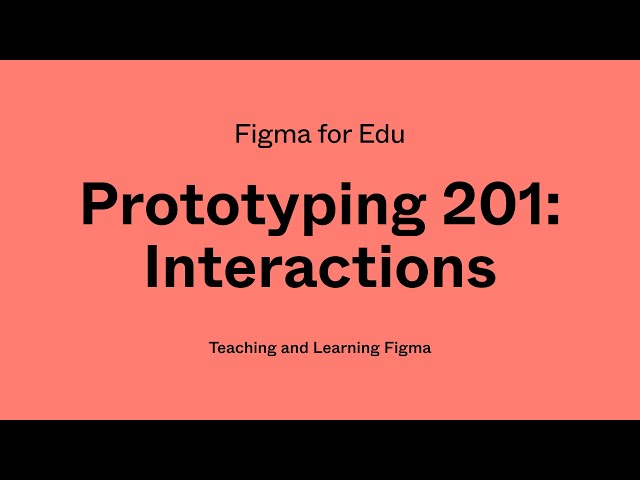 Figma for Edu: Prototyping 201, interactions