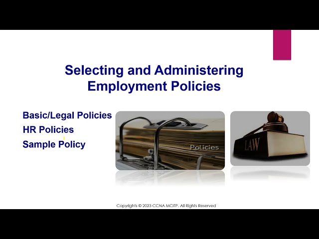 Selecting and Administering Employment Policies - Why Basic/Legal Policies, Sample &  Policy Tips