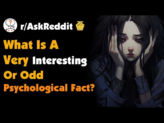 What Is A Very Interesting Or Odd Psychological Fact?