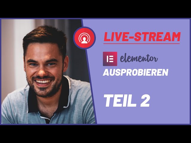 🔴 Elementor Ausprobier-Livestream Teil 2