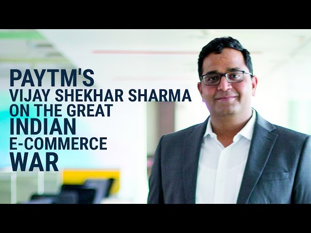 Paytm Founder Vijay Shekhar Sharma on the great Indian e-commerce war