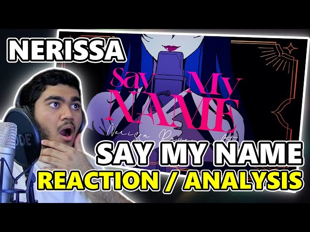NERISSA RAVENCROFT - SAY MY NAME | First Time REACTION & Analysis