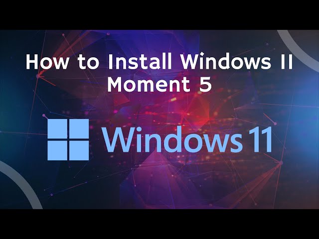 How to Install Windows 11 Moment 5 - February 2024 Guide