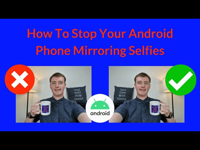 How To Stop Your Android Phone Mirroring Selfies
