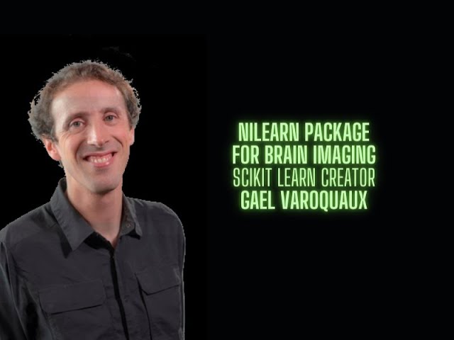 nilearn package for brain imaging - Gael Varoquaux creator of Scikit Learn