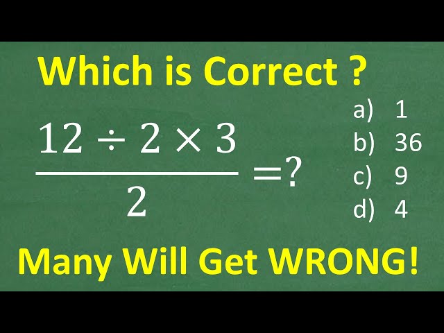 12 divided by 2 times 3 all over 2 =? A BASIC Math problem MANY will get WRONG!
