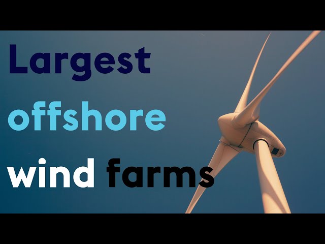 Where are the world's largest offshore wind farms?