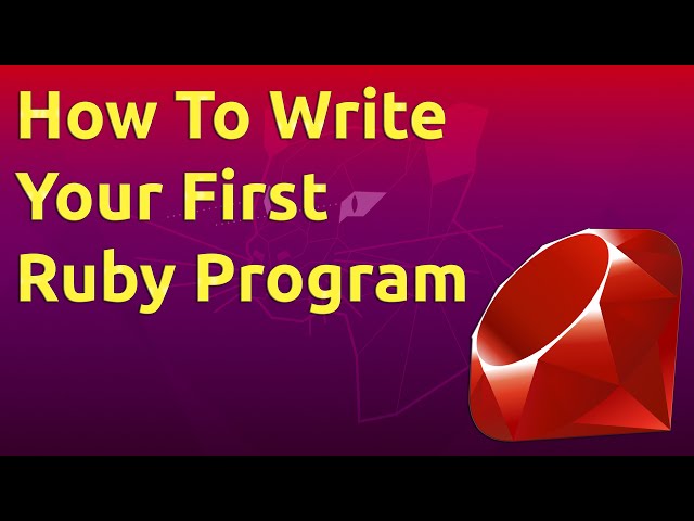 How To Write Your First Ruby Program