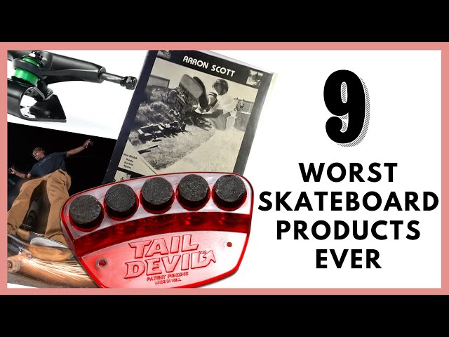 THE NINE WORST SKATEBOARD PRODUCTS EVER.