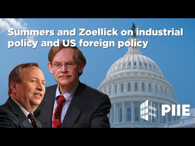 Summers and Zoellick on industrial policy and US foreign policy
