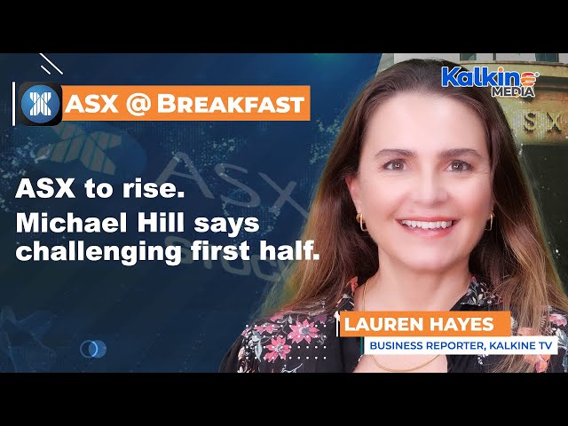 ASX to rise. Michael Hill says challenging first half.