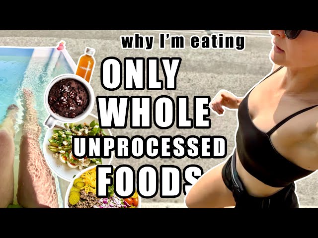 Eating ONLY WHOLE, UNPROCESSED Foods // Reasons to Eliminate Processed Foods
