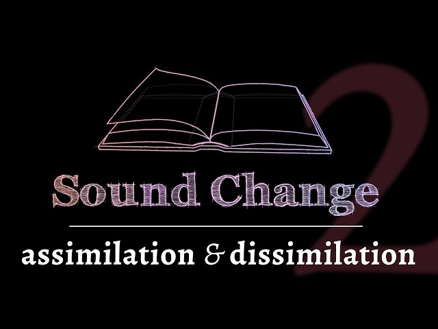 Sound Change - Assimilation & Dissimilation (part 2 of 5)