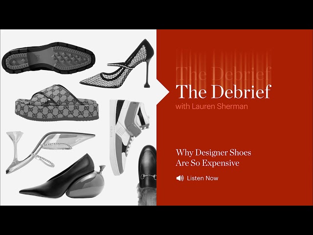 The Debrief | Why Designer Shoes Are So Expensive