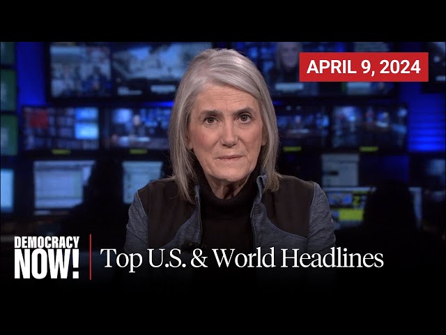 Top U.S. & World Headlines — April 9, 2024