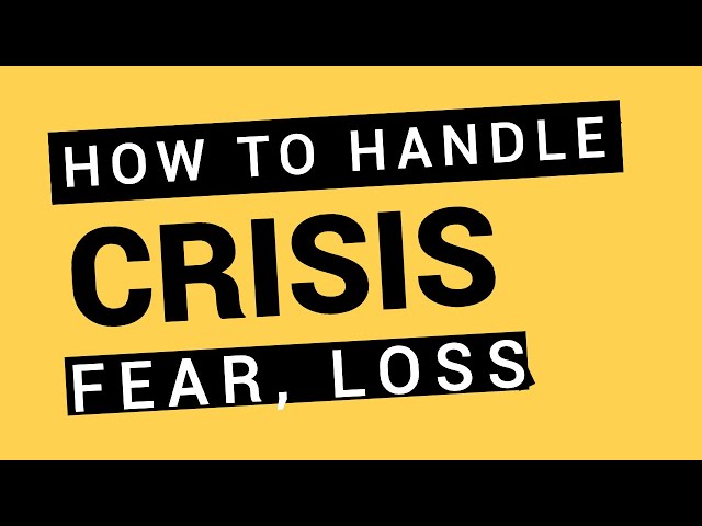 How to Handle Crisis, Fear, Loss