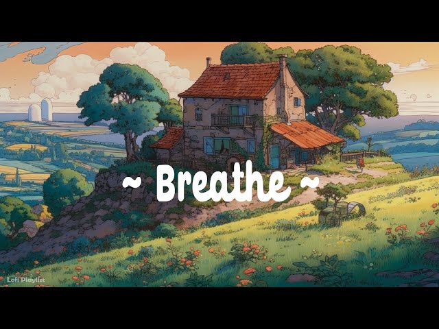 Breathe 🍀 Lofi Deep Focus 🌳 Study/Calm/Heal [ Lofi Hip Hop - Lofi Chill ]