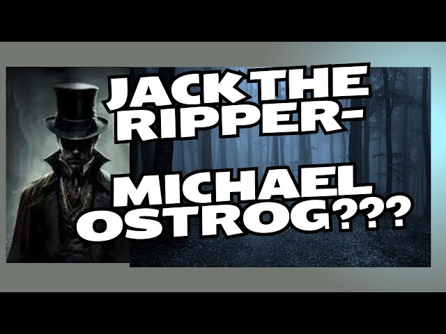 Jack the Ripper- Michael Ostrog??????