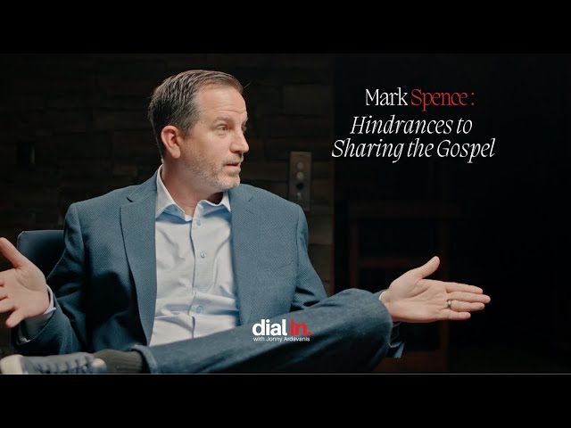 Mark Spence - Hindrances to Sharing the Gospel