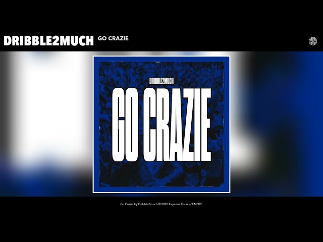 Dribble2much - Go Crazie (Official Audio)