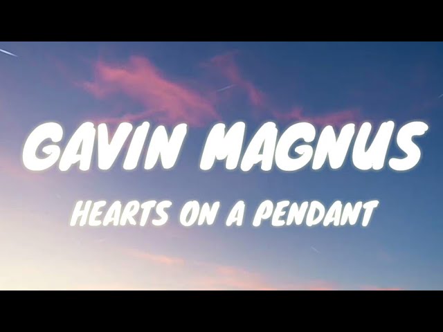 Gavin Magnus - Hearts On A Pendant (Lyrics)